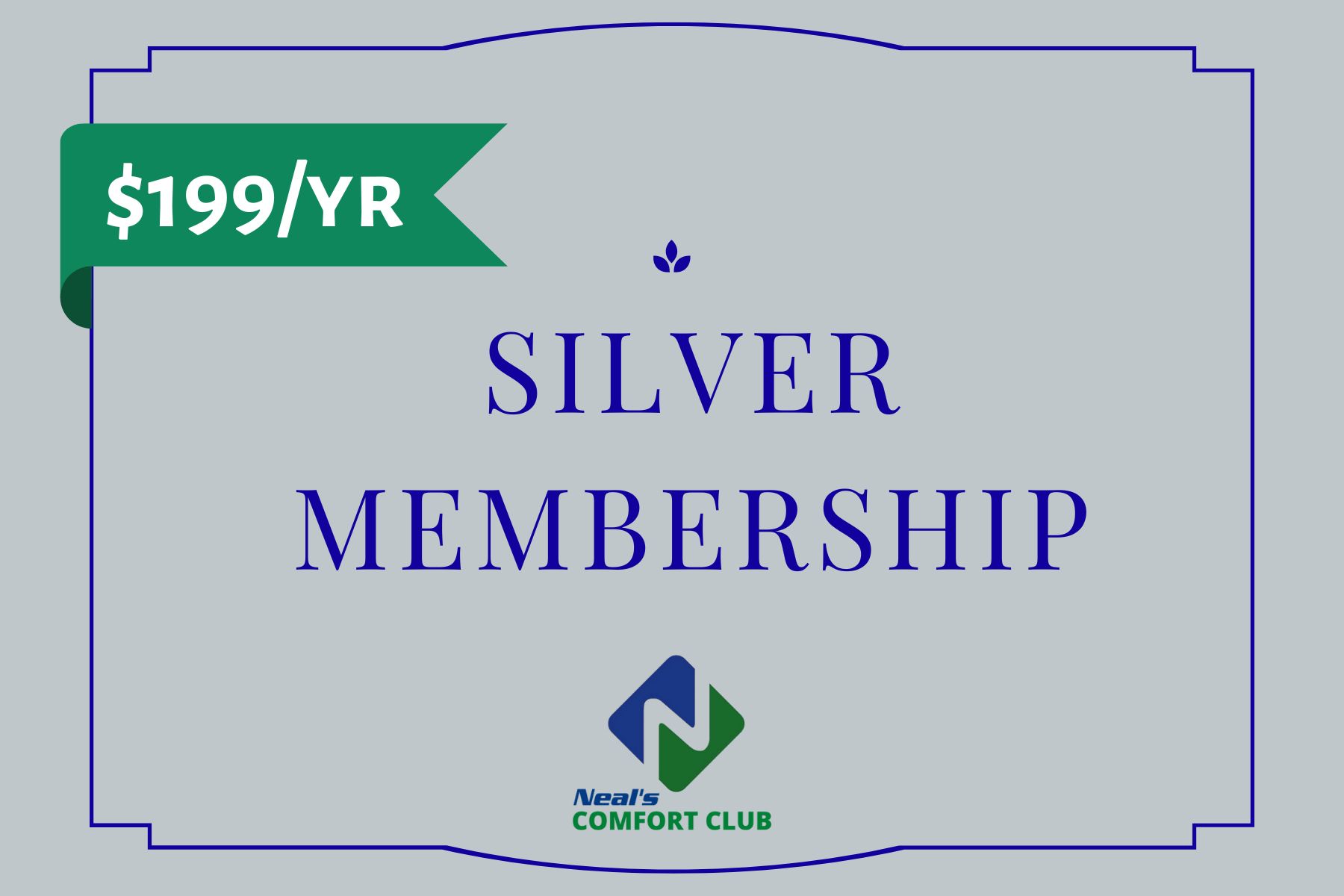 Neal's Comfort Club Silver Membership